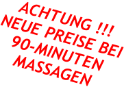 ACHTUNG !!! NEUE PREISE BEI 90-MINUTEN MASSAGEN