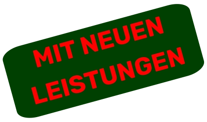 MIT NEUEN LEISTUNGEN